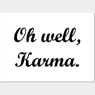 Oh well, Karma. Posters and Art